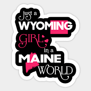 Just a Wyoming Girl In a Maine World Sticker